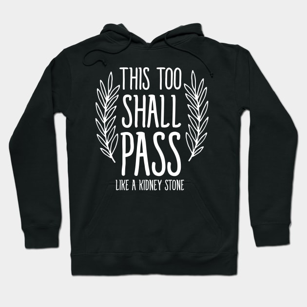 This too shall pass like a kidney stone Hoodie by bubbsnugg